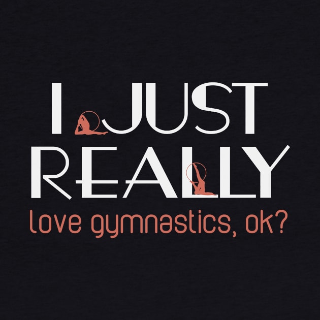 I Love Gymnastics Ok? | Quote Acrobatics Gymnast by DesignatedDesigner